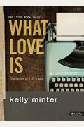What Love Is - Bible Study Book: The Letters Of 1, 2, 3 John