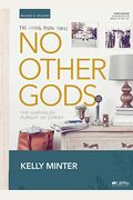 No Other Gods - Revised & Updated - Bible Study Book: The Unrivaled Pursuit Of Christ