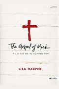 The Gospel Of Mark: The Jesus We're Aching For