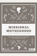 Missional Motherhood - Bible Study Book: The Everyday Ministry Of Motherhood In The Grand Plan Of God