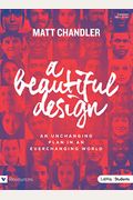 A Beautiful Design - Teen Bible Study Book: An Unchanging Plan In An Everchanging World