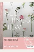 All Things New - Teen Girls' Bible Study Book: A Study On 2 Corinthians For Teen Girls