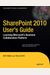 SharePoint 2010 User's Guide: Learning Microsoft's Business Collaboration Platform