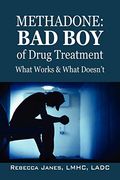 Methadone: Bad Boy Of Drug Treatment: What Works & What Doesn't