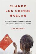 Cuando los chinos hablan: Historias reales para entender a la futura potencia del mundo (Spanish Edition)
