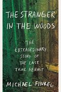 The Stranger In The Woods: The Extraordinary Story Of The Last True Hermit
