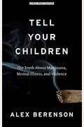 Tell Your Children: The Truth About Marijuana, Mental Illness, And Violence