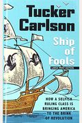 Ship Of Fools: How A Selfish Ruling Class Is Bringing America To The Brink Of Revolution