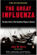 The Great Influenza: The Epic Story Of The Deadliest Plague In History