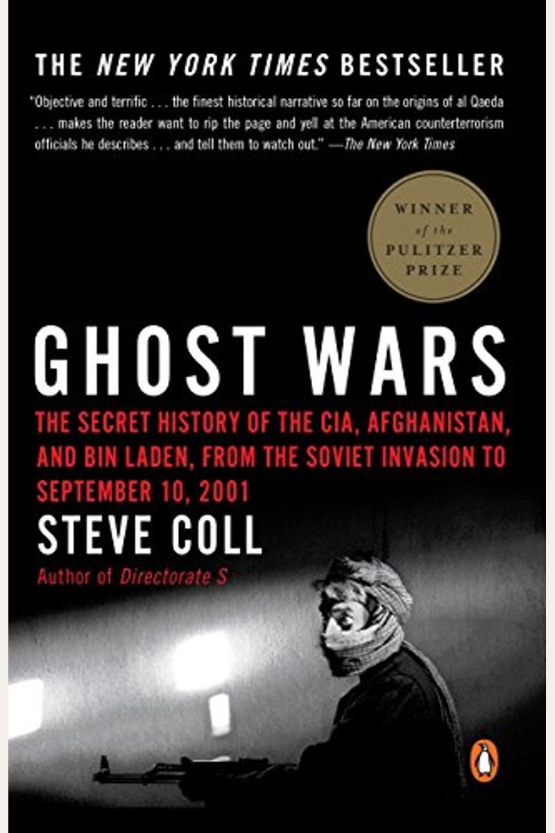 Ghost Wars: The Secret History Of The Cia, Afghanistan, And Bin Laden, From The Soviet Invasion To September 10, 2001