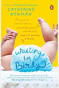 Waiting For Birdy: A Year Of Frantic Tedium, Neurotic Angst, And The Wild Magic Of Growing A Family