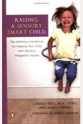 Raising A Sensory Smart Child: The Definitive Handbook For Helping Your Child With Sensoryintegration Issues