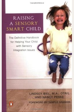 Raising A Sensory Smart Child: The Definitive Handbook For Helping Your Child With Sensoryintegration Issues Raising A Sensory Smart Child: The Definitive Handbook For Helping Your Child With Sensoryintegration Issues