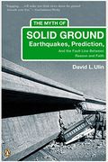 The Myth Of Solid Ground: Earthquakes, Prediction, And The Fault Line Between Reason And Faith