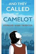 And They Called It Camelot: A Novel Of Jacqueline Bouvier Kennedy Onassis
