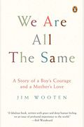 We Are All The Same: A Story Of A Boy's Courage And A Mother's Love