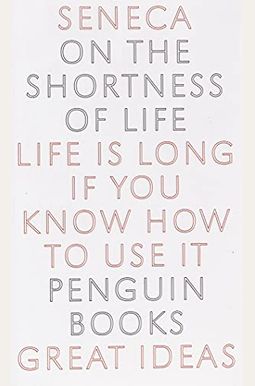 On The Shortness Of Life: Life Is Long If You Know How To Use It
