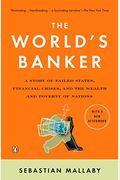 The World's Banker: A Story Of Failed States, Financial Crises, And The Wealth And Poverty Of Nations