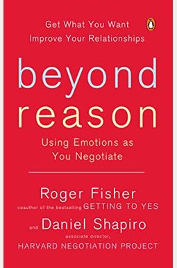 Beyond Reason: Using Emotions As You Negotiate Beyond Reason: Using Emotions As You Negotiate