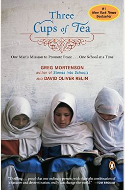 Three Cups Of Tea: One Man's Mission To Promote Peace... One School At A Time Three Cups Of Tea: One Man's Mission To Promote Peace... One School At A Time