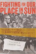 Fighting for Our Place in the Sun: Malcolm X and the Radicalization of the Black Student Movement 1960-1973