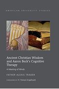 Ancient Christian Wisdom And Aaron Beck's Cognitive Therapy: A Meeting Of Minds