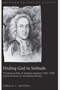 Finding God In Solitude: The Personal Piety Of Jonathan Edwards (1703-1758) And Its Influence On His Pastoral Ministry