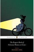 The Penguin Book Of Victorian Women In Crime: Forgotten Cops And Private Eyes From The Time Of Sherlock Holmes