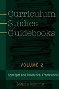 Curriculum Studies Guidebooks: Volume 2- Concepts and Theoretical Frameworks