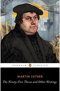 The Ninety-Five Theses And Other Writings