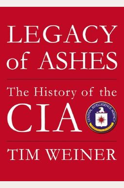 Legacy Of Ashes: The History Of The Cia Legacy Of Ashes: The History Of The Cia