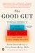 The Good Gut: Taking Control Of Your Weight, Your Mood, And Your Long-Term Health