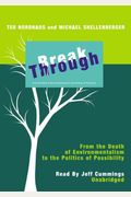 Break Through: From the Death of Environmentalism to the Politics of Possibilities
