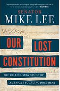 Our Lost Constitution: The Willful Subversion Of America's Founding Document