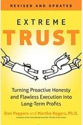 Extreme Trust: Turning Proactive Honesty And Flawless Execution Into Long-Term Profits