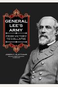 General Lee's Army: From Victory To Collapse