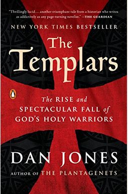 The Templars: The Rise And Spectacular Fall Of God's Holy Warriors The Templars: The Rise And Spectacular Fall Of God's Holy Warriors