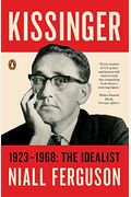 Kissinger: Volume I: 1923-1968: The Idealist