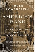America's Bank: The Epic Struggle To Create The Federal Reserve