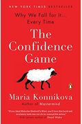 The Confidence Game: Why We Fall For It . . . Every Time