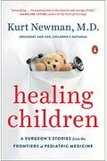 Healing Children: A Surgeon's Stories From The Frontiers Of Pediatric Medicine