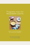 Forgotten Ways For Modern Days: Kitchen Cures And Household Lore For A Natural Home And Garden