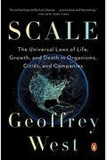 Scale: The Universal Laws Of Life, Growth, And Death In Organisms, Cities, And Companies