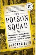 The Poison Squad: One Chemist's Single-Minded Crusade For Food Safety At The Turn Of The Twentieth Century