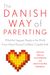 The Danish Way Of Parenting: What The Happiest People In The World Know About Raising Confident, Capable Kids