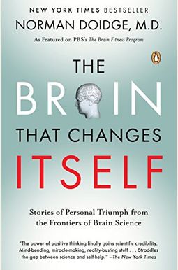 The Brain That Changes Itself: Stories Of Personal Triumph From The Frontiers Of Brain Science The Brain That Changes Itself: Stories Of Personal Triumph From The Frontiers Of Brain Science