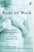 Body Of Work: Meditations On Mortality From The Human Anatomy Lab