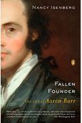 Fallen Founder: The Life Of Aaron Burr