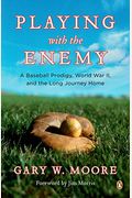 Playing With The Enemy: A Baseball Prodigy, A World At War, And A Field Of Broken Dreams