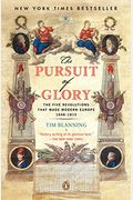 The Pursuit of Glory: The Five Revolutions That Made Modern Europe: 1648-1815